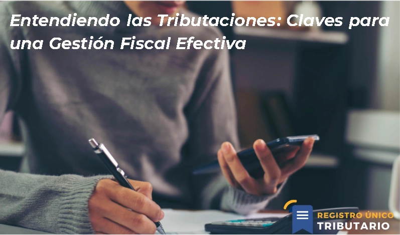 Entendiendo Las Tributaciones: Claves Para Una Gestión Fiscal Efectiva