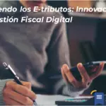 Entendiendo Los E Tributos: Innovaciones En La Gestión Fiscal Digital