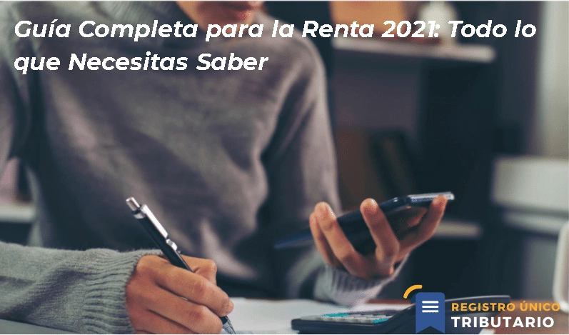 Guía Completa Para La Renta 2021: Todo Lo Que Necesitas Saber