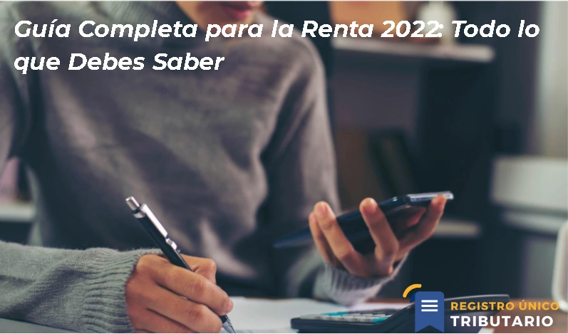 Guía Completa Para La Renta 2022: Todo Lo Que Debes Saber