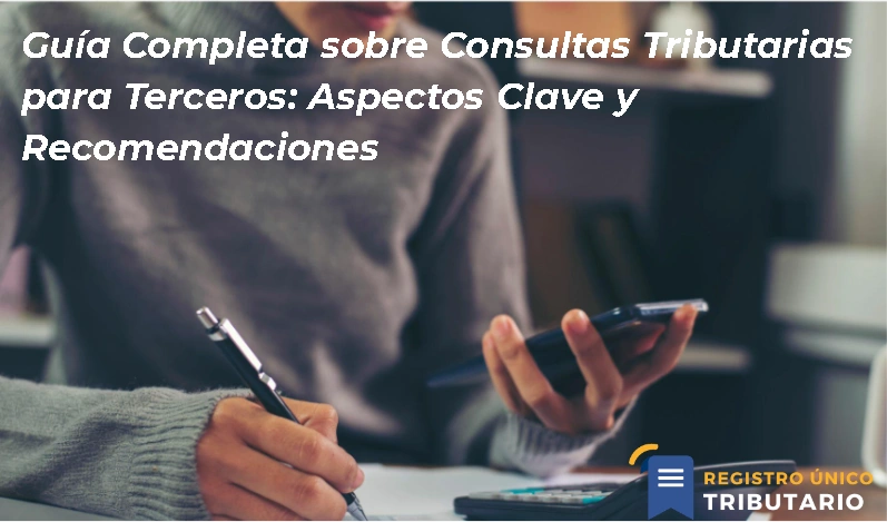 Guía Completa Sobre Consultas Tributarias Para Terceros: Aspectos Clave Y Recomendaciones