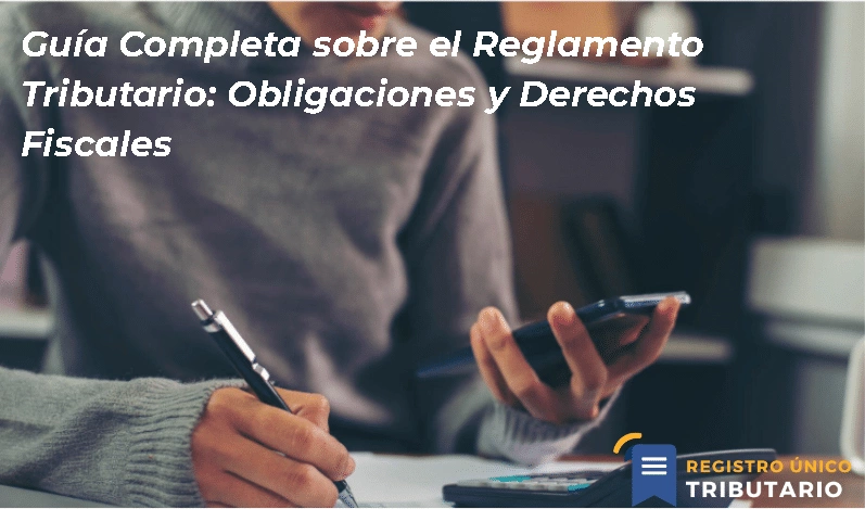 Guía Completa Sobre El Reglamento Tributario: Obligaciones Y Derechos Fiscales