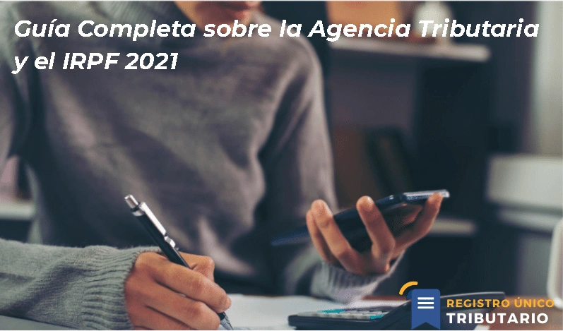 Guía Completa Sobre La Agencia Tributaria Y El Irpf 2021
