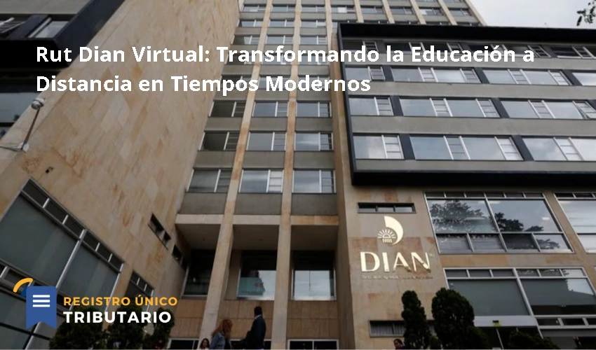 Rut Dian Virtual: Transformando la Educación a Distancia en Tiempos Modernos