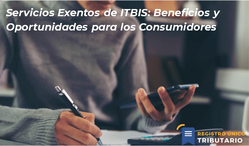 Servicios Exentos De Itbis: Beneficios Y Oportunidades Para Los Consumidores