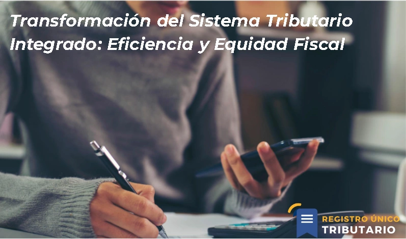 Transformación Del Sistema Tributario Integrado: Eficiencia Y Equidad Fiscal