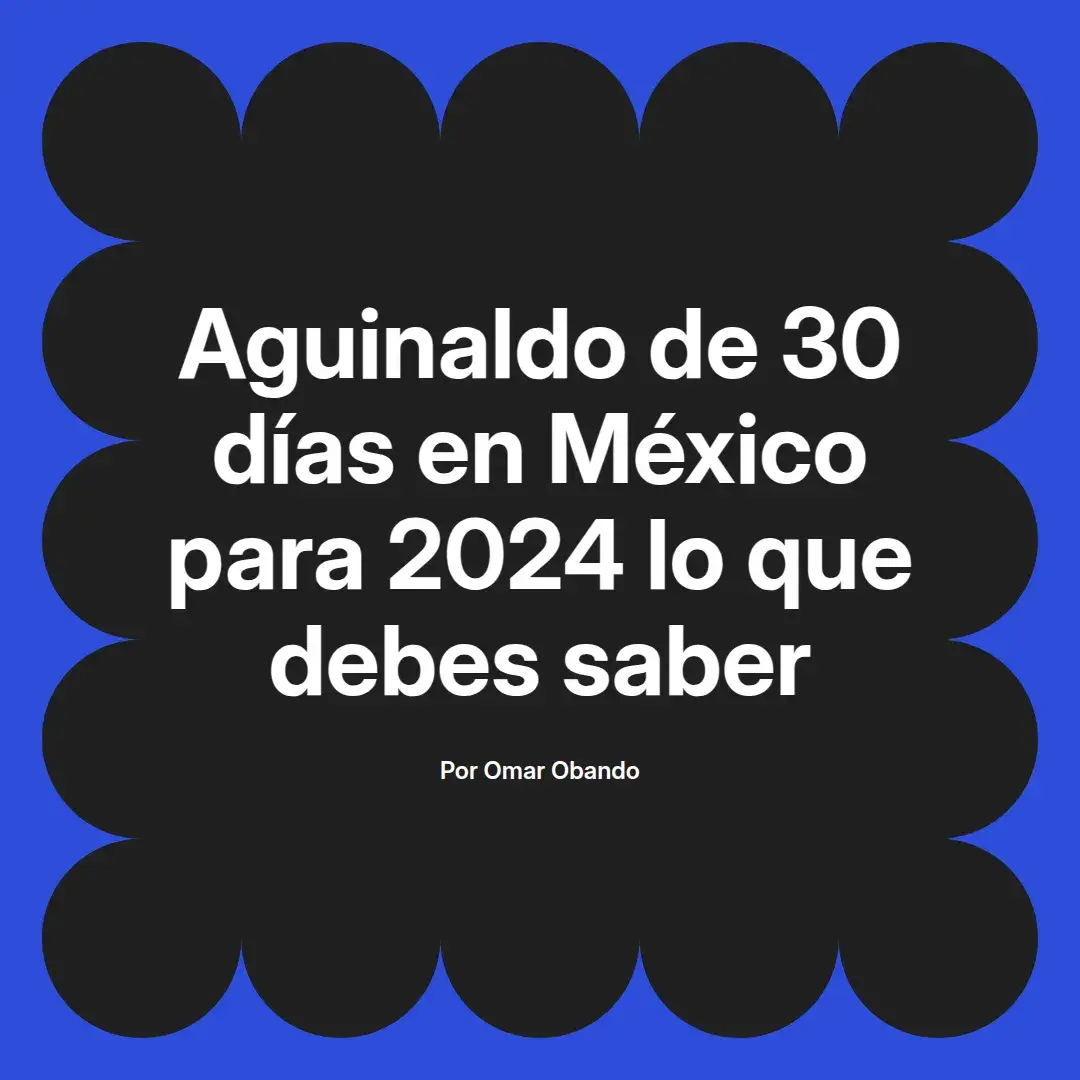 imagen destacada del post con un texto en el centro que dice Aguinaldo de 30 días en México para 2024 lo que debes saber y abajo del texto aparece el nombre del autor Omar Obando