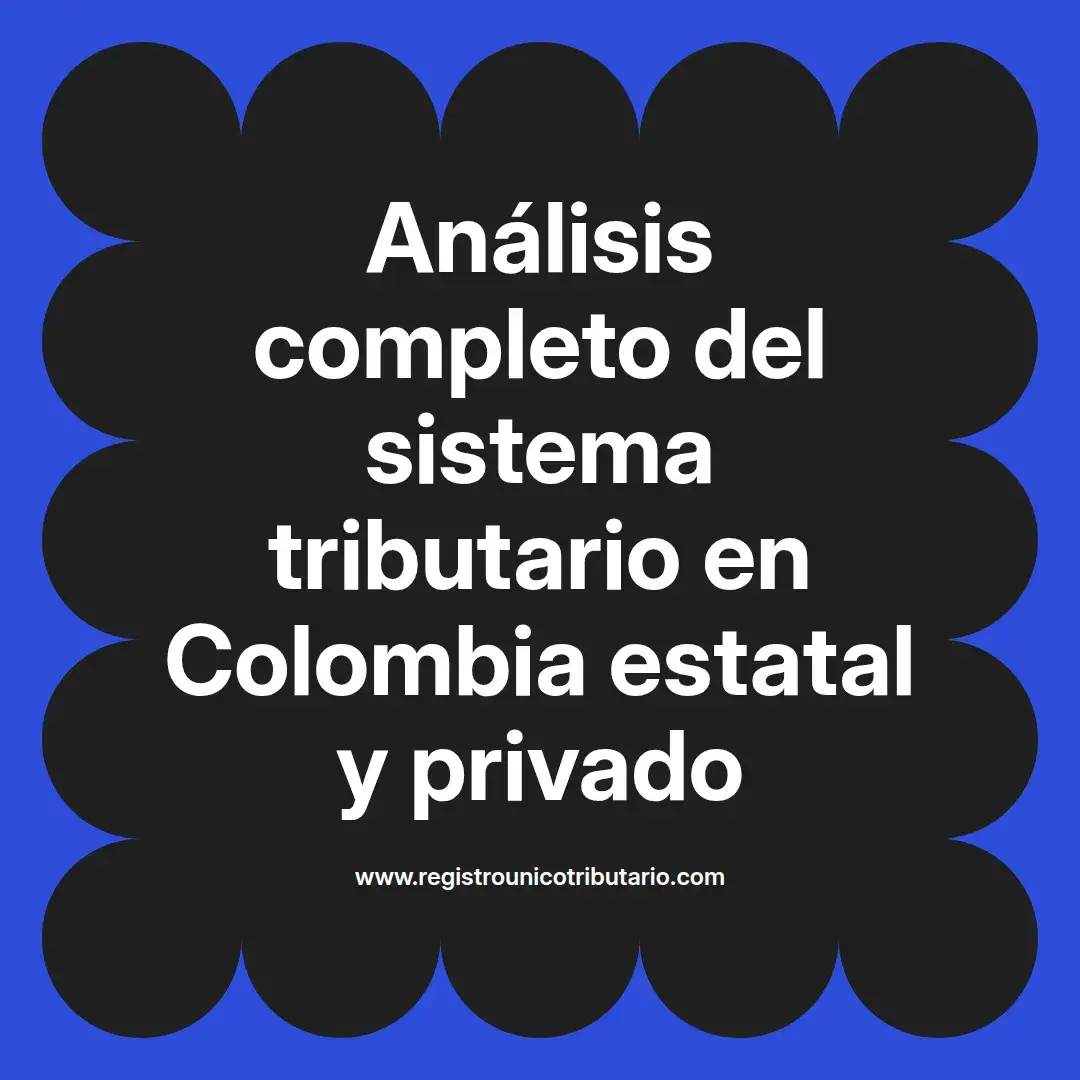 imagen destacada del post con un texto en el centro que dice Análisis completo del sistema tributario en Colombia estatal y privado y abajo del texto aparece el url de sitio web que es registro unico tributario punto com
