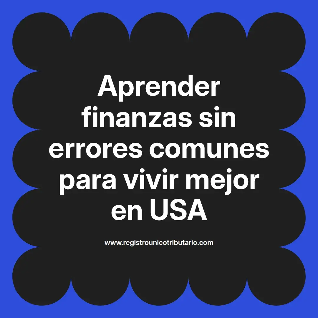 imagen destacada del post con un texto en el centro que dice Aprender finanzas sin errores comunes para vivir mejor en USA y abajo del texto aparece el url de sitio web que es registro unico tributario punto com