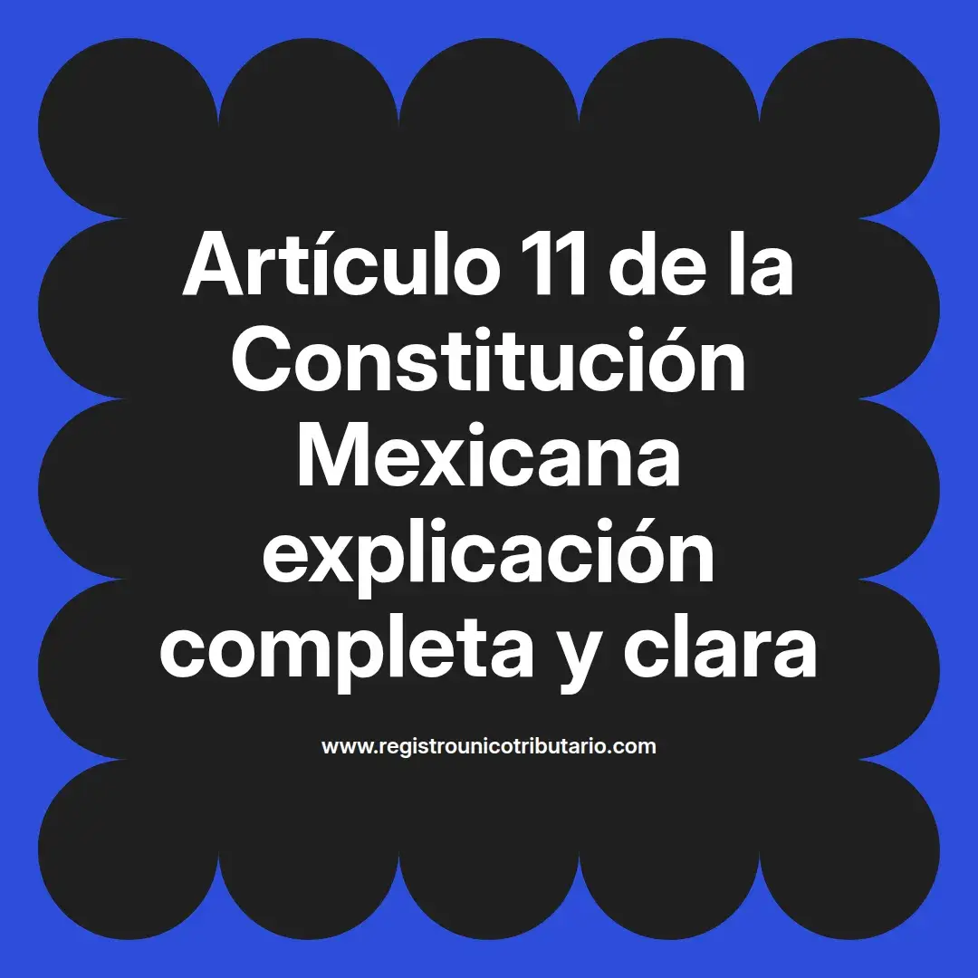 imagen destacada del post con un texto en el centro que dice Artículo 11 de la Constitución Mexicana explicación completa y clara y abajo del texto aparece el url de sitio web que es registro unico tributario punto com