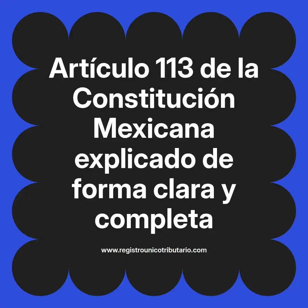 imagen destacada del post con un texto en el centro que dice Artículo 113 de la Constitución Mexicana explicado de forma clara y completa y abajo del texto aparece el url de sitio web que es registro unico tributario punto com