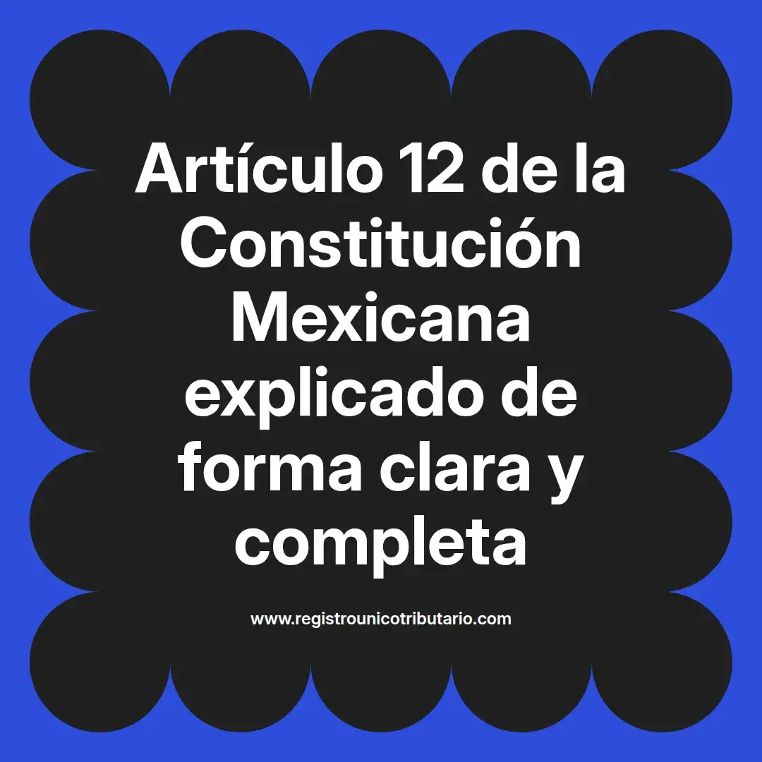 imagen destacada del post con un texto en el centro que dice Artículo 12 de la Constitución Mexicana explicado de forma clara y completa y abajo del texto aparece el url de sitio web que es registro unico tributario punto com
