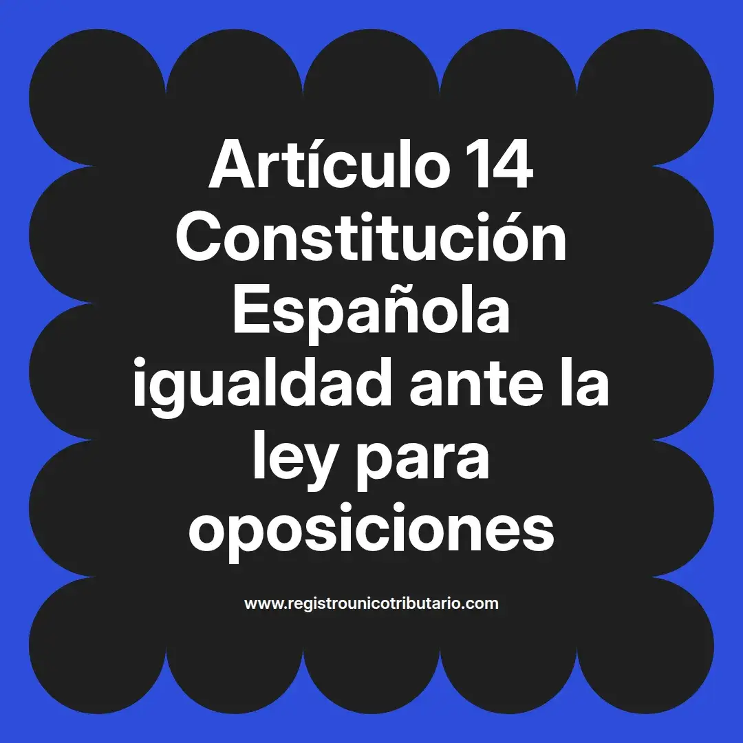 imagen destacada del post con un texto en el centro que dice Artículo 14 Constitución Española igualdad ante la ley para oposiciones y abajo del texto aparece el url de sitio web que es registro unico tributario punto com