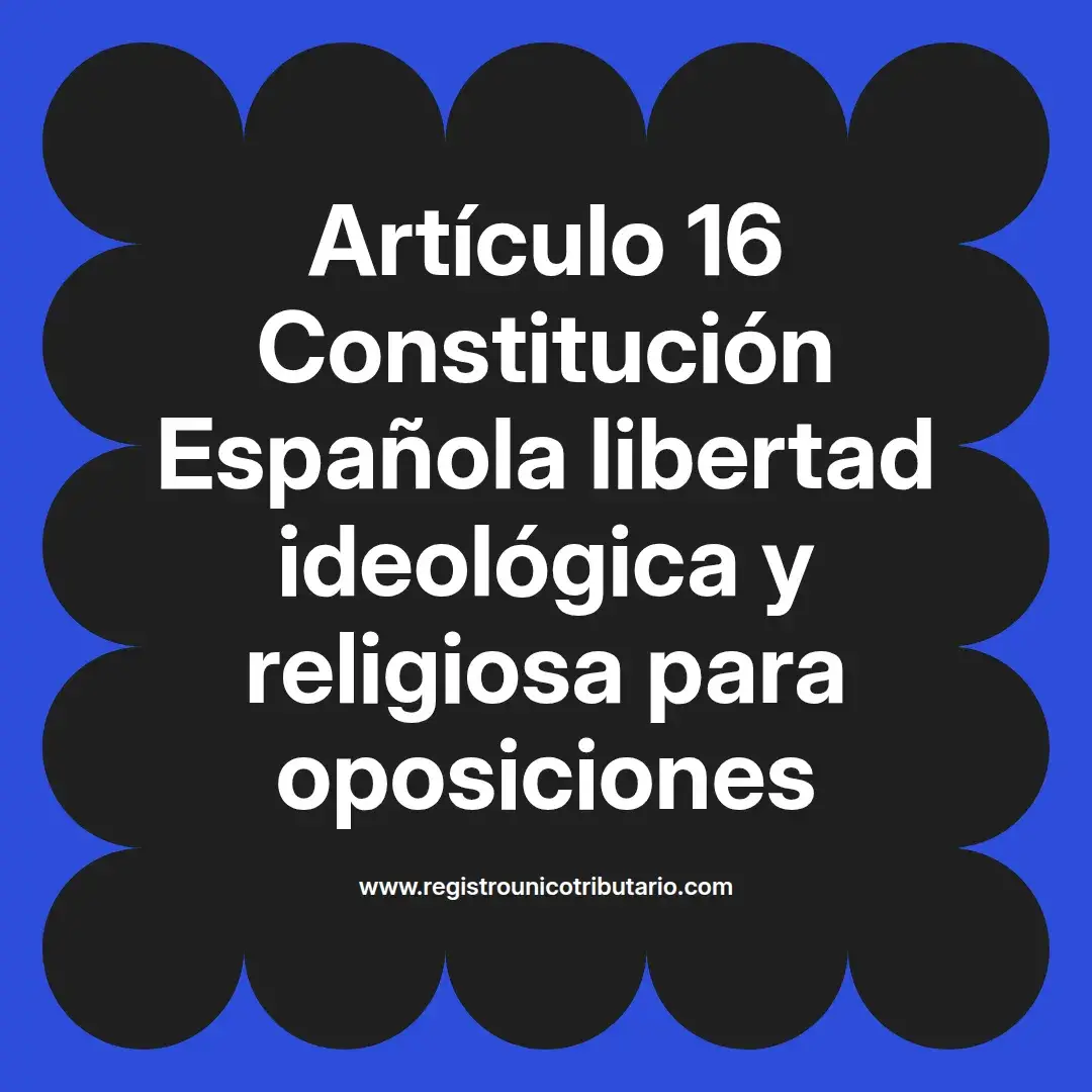 imagen destacada del post con un texto en el centro que dice Artículo 16 Constitución Española libertad ideológica y religiosa para oposiciones y abajo del texto aparece el url de sitio web que es registro unico tributario punto com