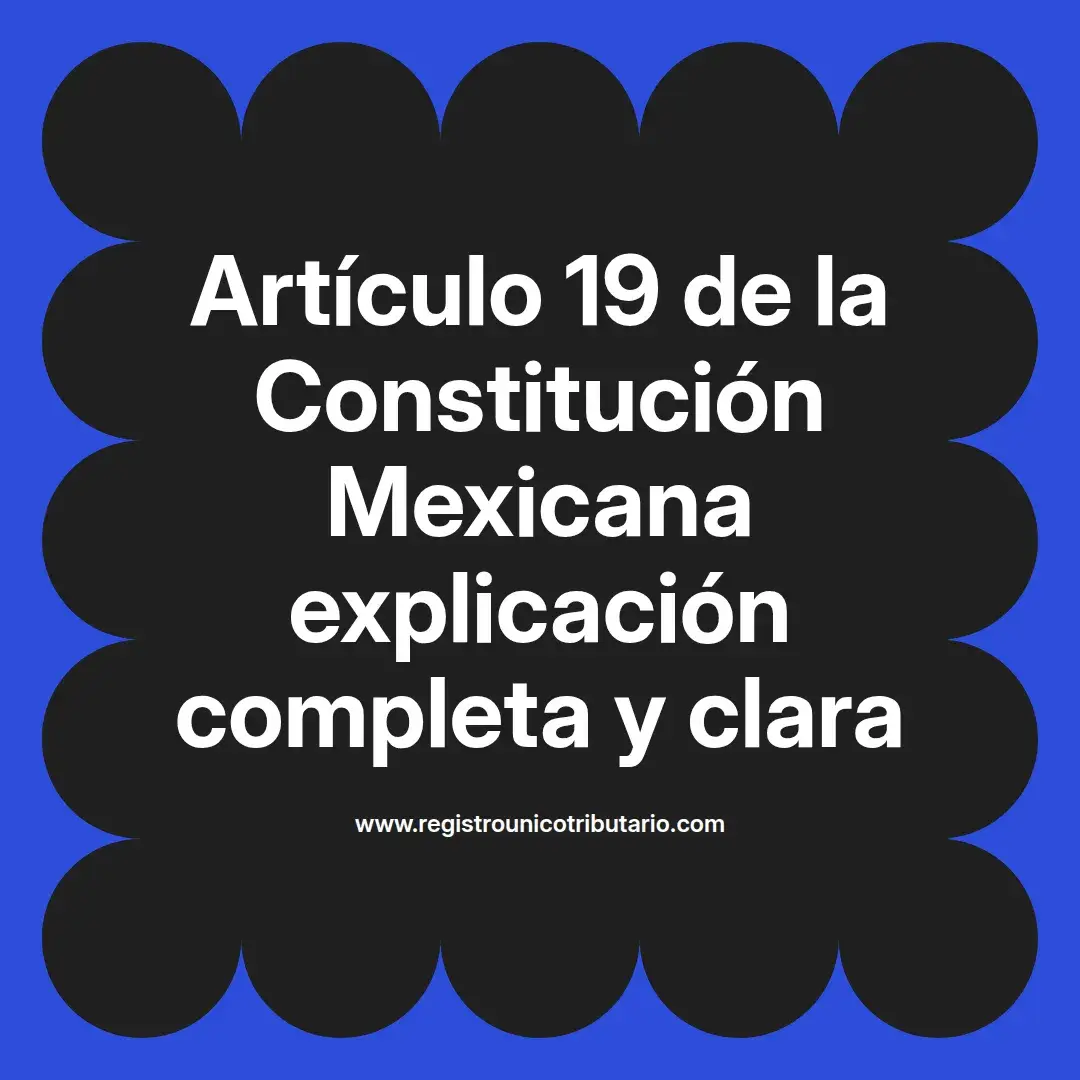 imagen destacada del post con un texto en el centro que dice Artículo 19 de la Constitución Mexicana explicación completa y clara y abajo del texto aparece el url de sitio web que es registro unico tributario punto com