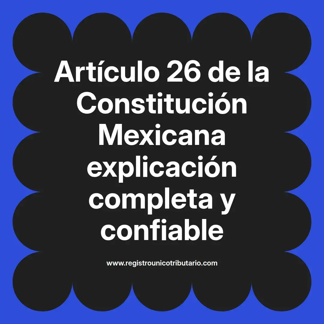 imagen destacada del post con un texto en el centro que dice Artículo 26 de la Constitución Mexicana explicación completa y confiable y abajo del texto aparece el url de sitio web que es registro unico tributario punto com