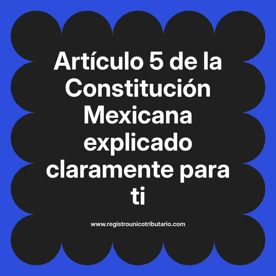 imagen destacada del post con un texto en el centro que dice Artículo 5 de la Constitución Mexicana explicado claramente para ti y abajo del texto aparece el url de sitio web que es registro unico tributario punto com