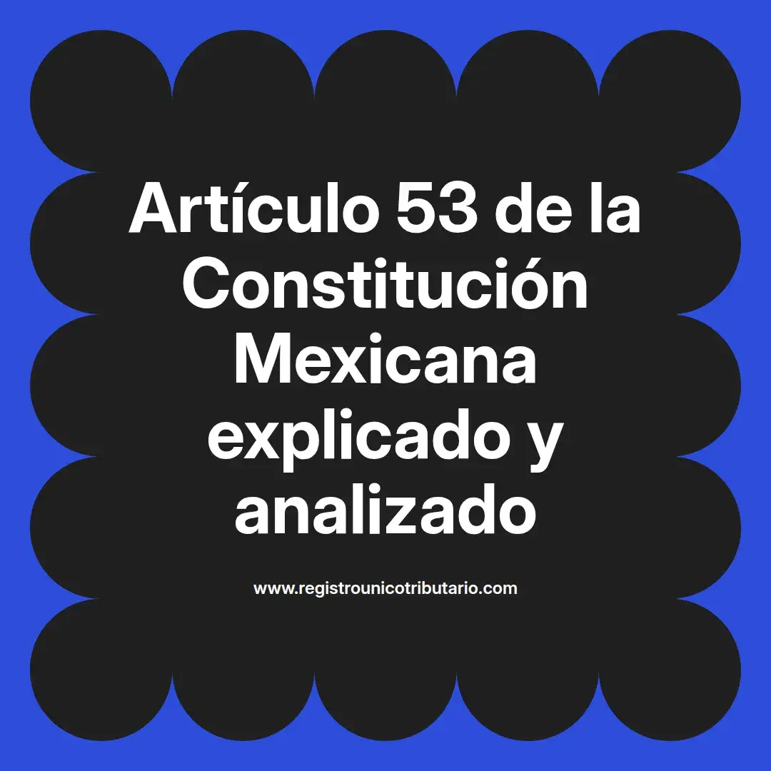 imagen destacada del post con un texto en el centro que dice Artículo 53 de la Constitución Mexicana explicado y analizado y abajo del texto aparece el url de sitio web que es registro unico tributario punto com