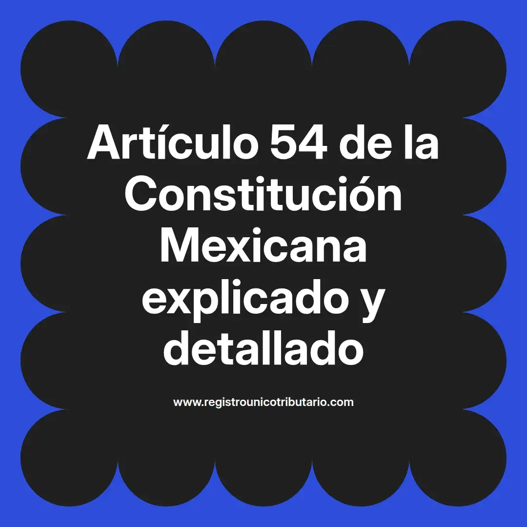 imagen destacada del post con un texto en el centro que dice Artículo 54 de la Constitución Mexicana explicado y detallado y abajo del texto aparece el url de sitio web que es registro unico tributario punto com