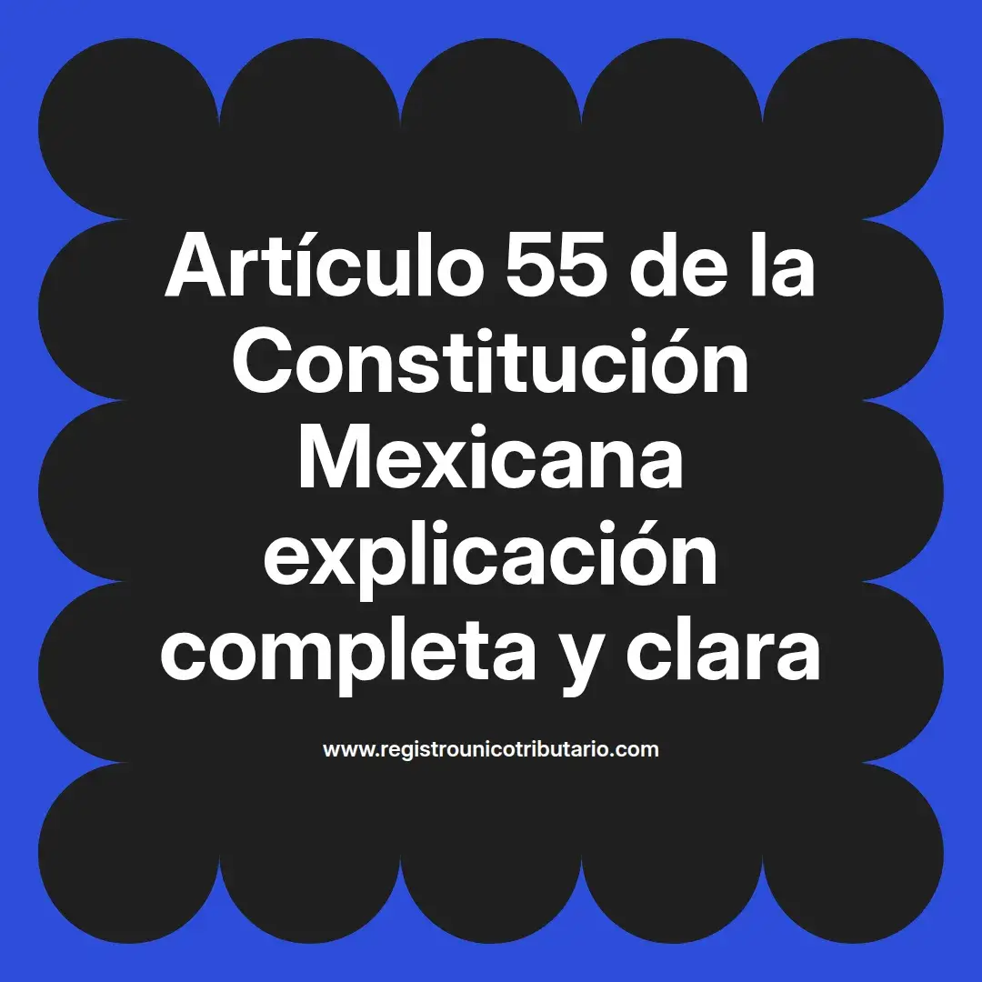 imagen destacada del post con un texto en el centro que dice Artículo 55 de la Constitución Mexicana explicación completa y clara y abajo del texto aparece el url de sitio web que es registro unico tributario punto com