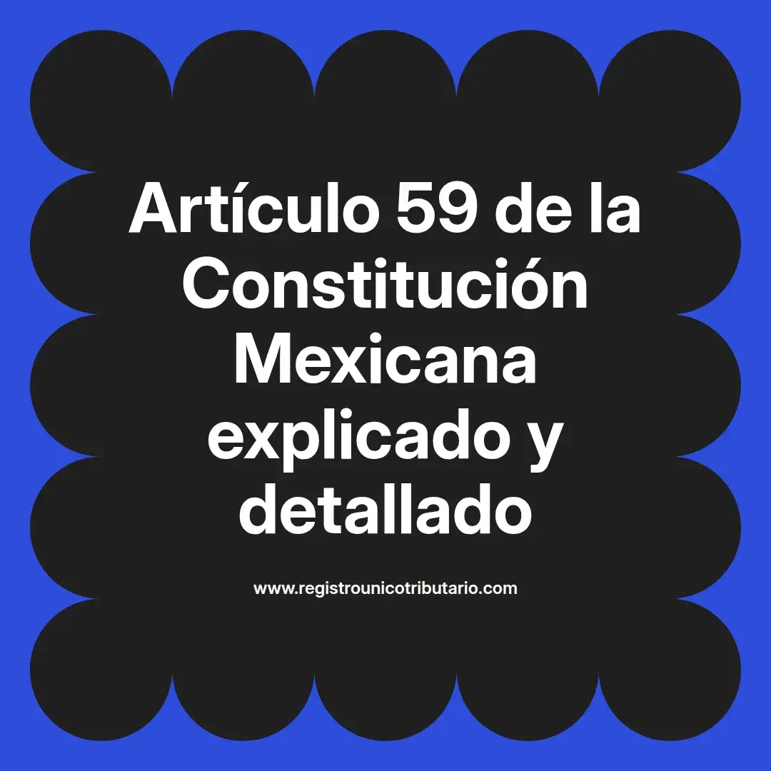 imagen destacada del post con un texto en el centro que dice Artículo 59 de la Constitución Mexicana explicado y detallado y abajo del texto aparece el url de sitio web que es registro unico tributario punto com