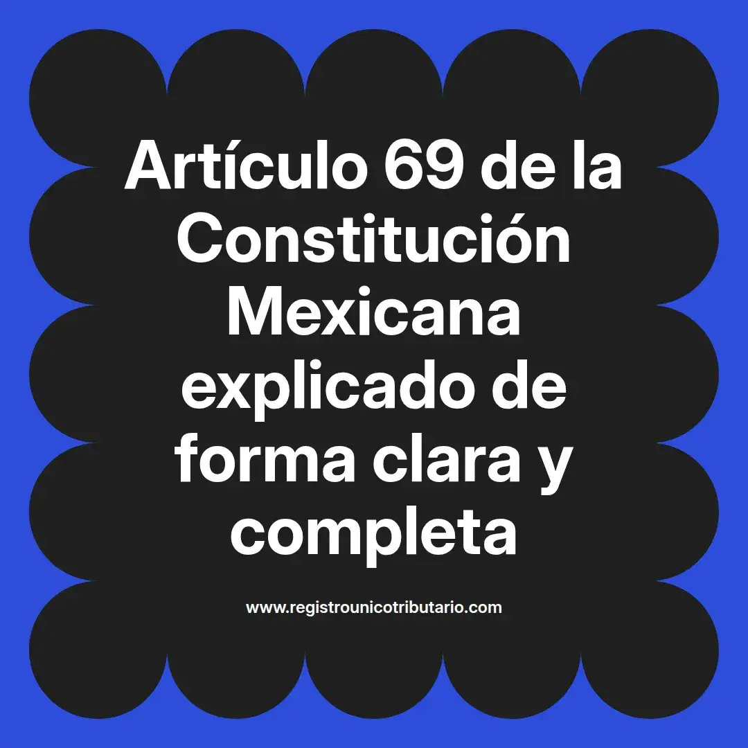 imagen destacada del post con un texto en el centro que dice Artículo 69 de la Constitución Mexicana explicado de forma clara y completa y abajo del texto aparece el url de sitio web que es registro unico tributario punto com