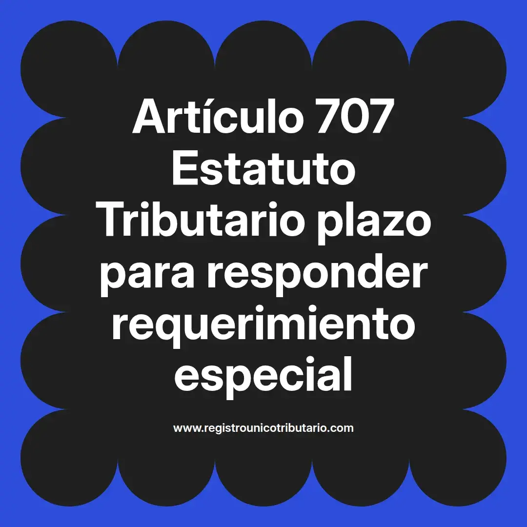 imagen destacada del post con un texto en el centro que dice Artículo 707 Estatuto Tributario plazo para responder requerimiento especial y abajo del texto aparece el url de sitio web que es registro unico tributario punto com