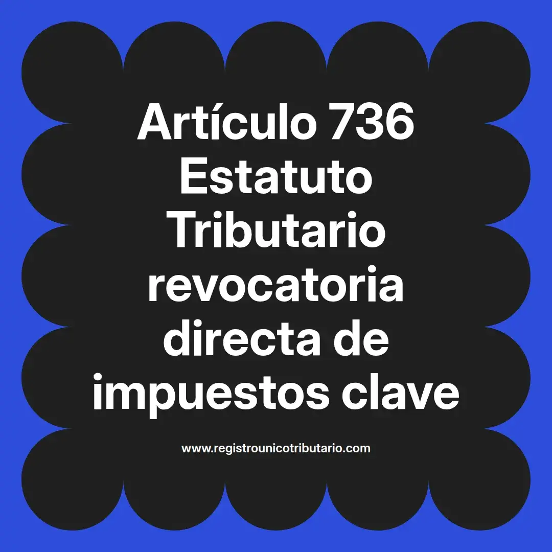 imagen destacada del post con un texto en el centro que dice Artículo 736 Estatuto Tributario revocatoria directa de impuestos clave y abajo del texto aparece el url de sitio web que es registro unico tributario punto com