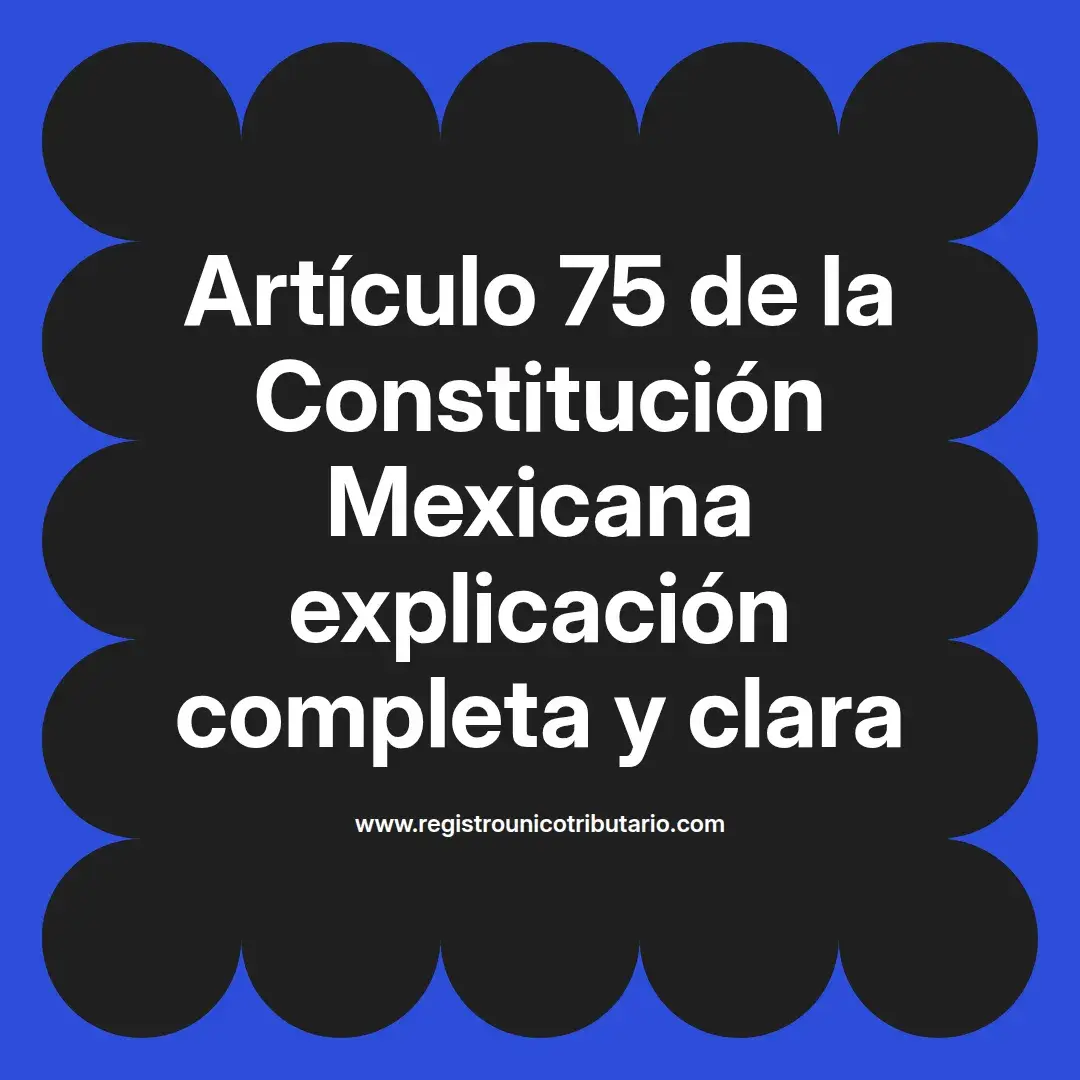 imagen destacada del post con un texto en el centro que dice Artículo 75 de la Constitución Mexicana explicación completa y clara y abajo del texto aparece el url de sitio web que es registro unico tributario punto com