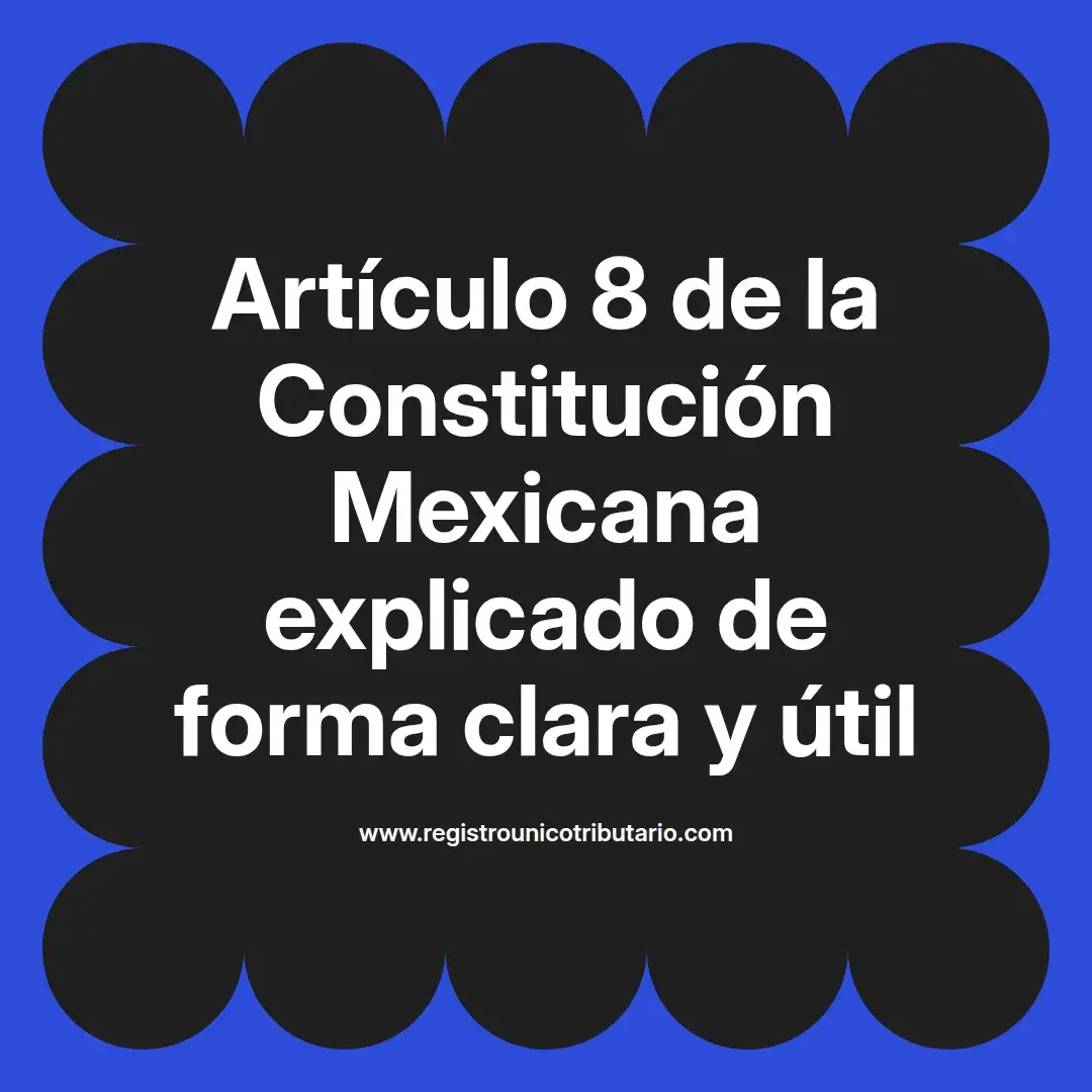 imagen destacada del post con un texto en el centro que dice Artículo 8 de la Constitución Mexicana explicado de forma clara y útil y abajo del texto aparece el url de sitio web que es registro unico tributario punto com
