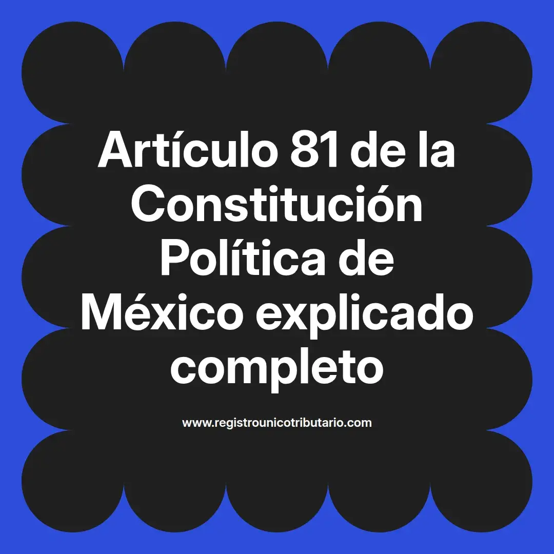 imagen destacada del post con un texto en el centro que dice Artículo 81 de la Constitución Política de México explicado completo y abajo del texto aparece el url de sitio web que es registro unico tributario punto com