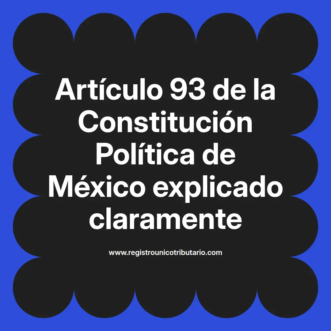 imagen destacada del post con un texto en el centro que dice Artículo 93 de la Constitución Política de México explicado claramente y abajo del texto aparece el url de sitio web que es registro unico tributario punto com