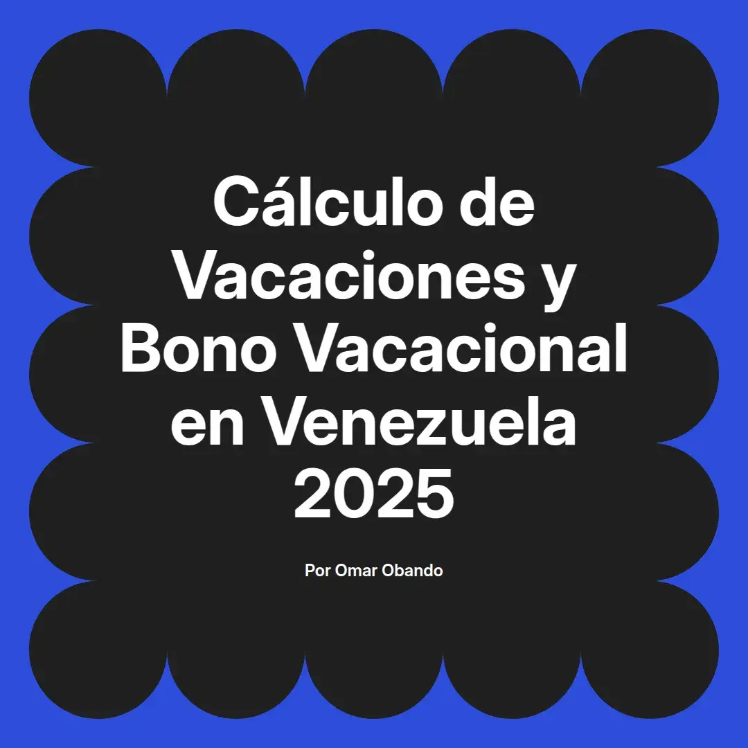 imagen destacada del post con un texto en el centro que dice Cálculo de Vacaciones y Bono Vacacional en Venezuela 2025 y abajo del texto aparece el nombre del autor Omar Obando