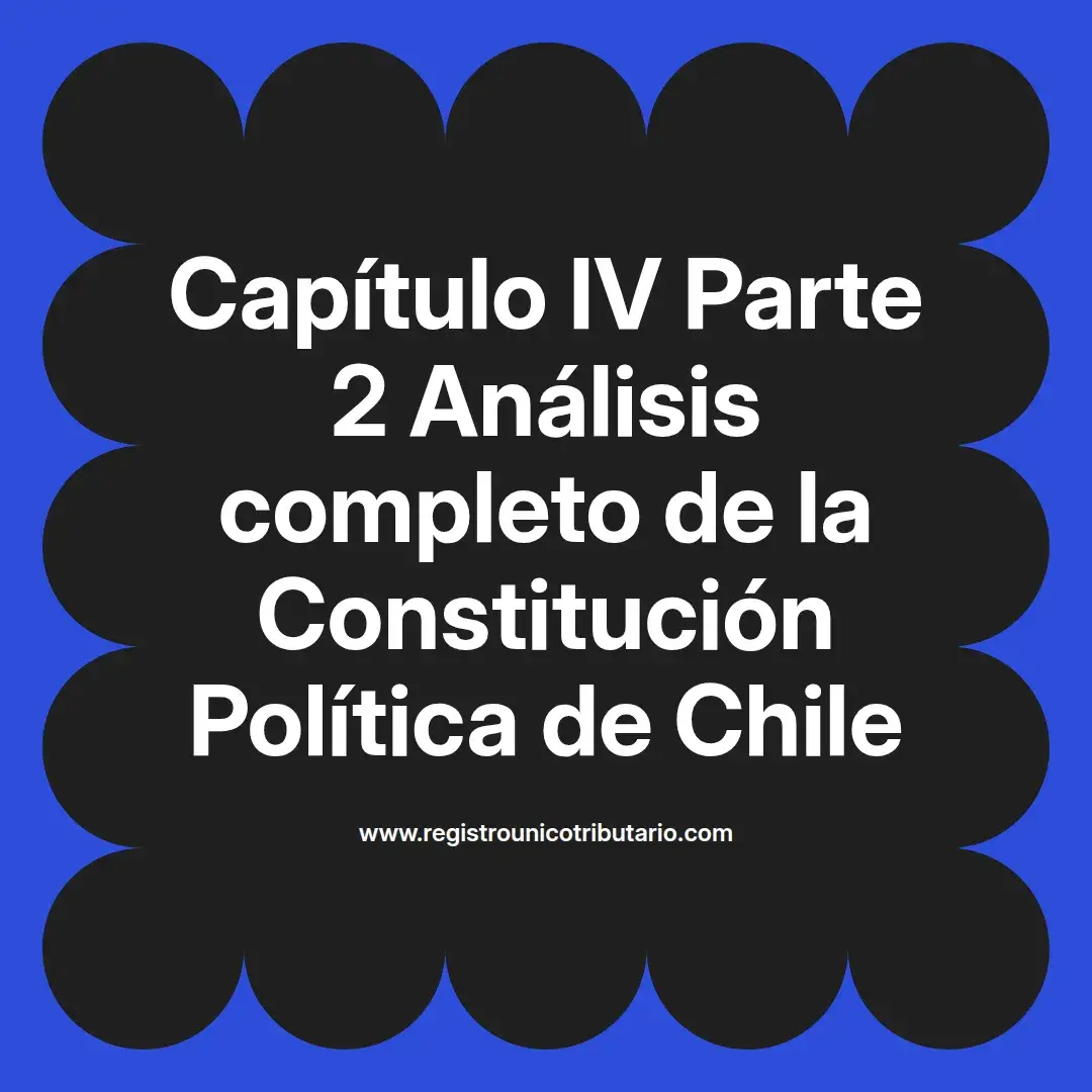 imagen destacada del post con un texto en el centro que dice Capítulo IV Parte 2 Análisis completo de la Constitución Política de Chile y abajo del texto aparece el url de sitio web que es registro unico tributario punto com