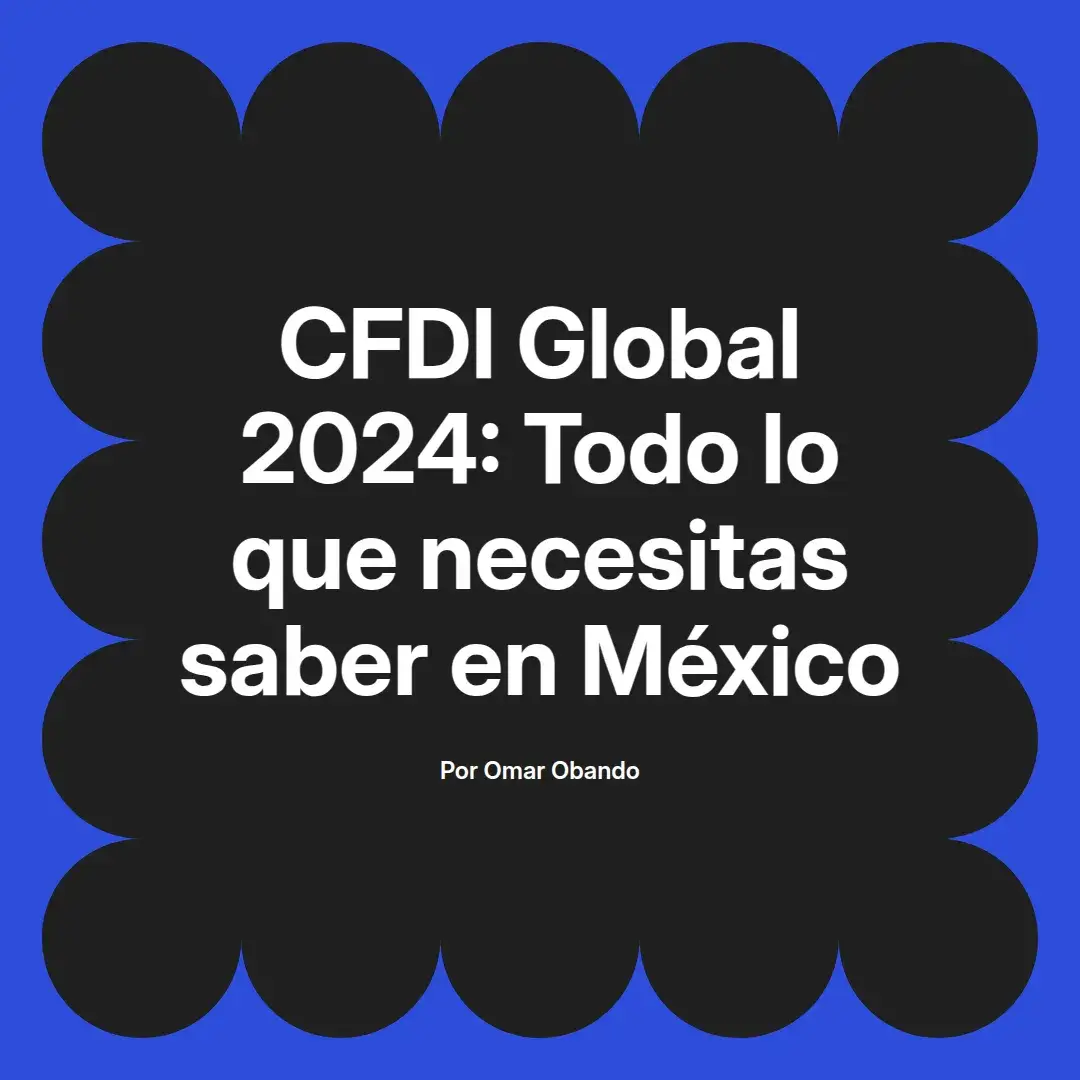 imagen destacada del post con un texto en el centro que dice CFDI Global 2024: Todo lo que necesitas saber en México y abajo del texto aparece el nombre del autor Omar Obando