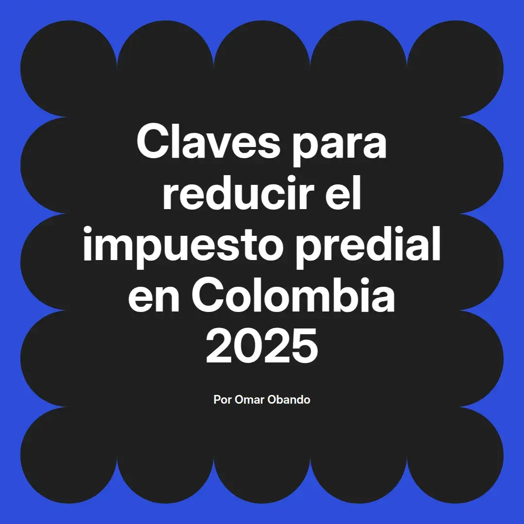 imagen destacada del post con un texto en el centro que dice Claves para reducir el impuesto predial en Colombia 2025 y abajo del texto aparece el nombre del autor Omar Obando