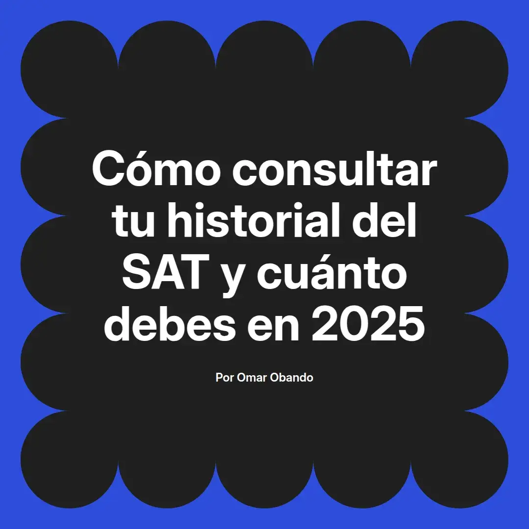 imagen destacada del post con un texto en el centro que dice Cómo consultar tu historial del SAT y cuánto debes en 2025 y abajo del texto aparece el nombre del autor Omar Obando