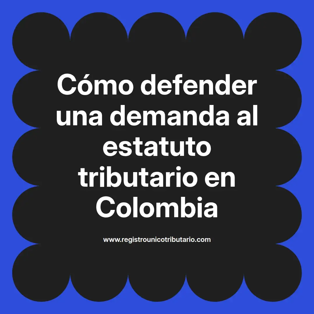 imagen destacada del post con un texto en el centro que dice Cómo defender una demanda al estatuto tributario en Colombia y abajo del texto aparece el url de sitio web que es registro unico tributario punto com