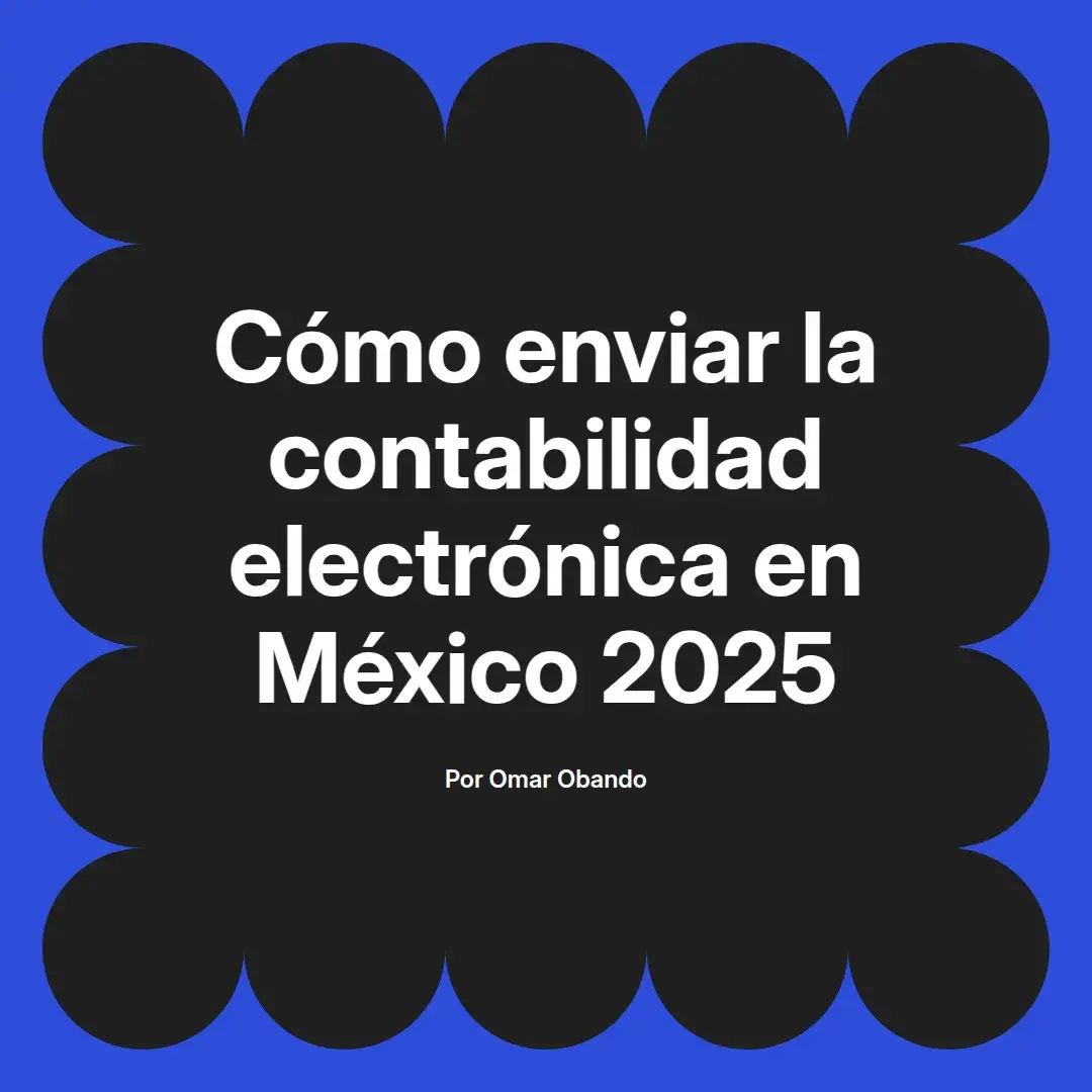imagen destacada del post con un texto en el centro que dice Cómo enviar la contabilidad electrónica en México 2025 y abajo del texto aparece el nombre del autor Omar Obando