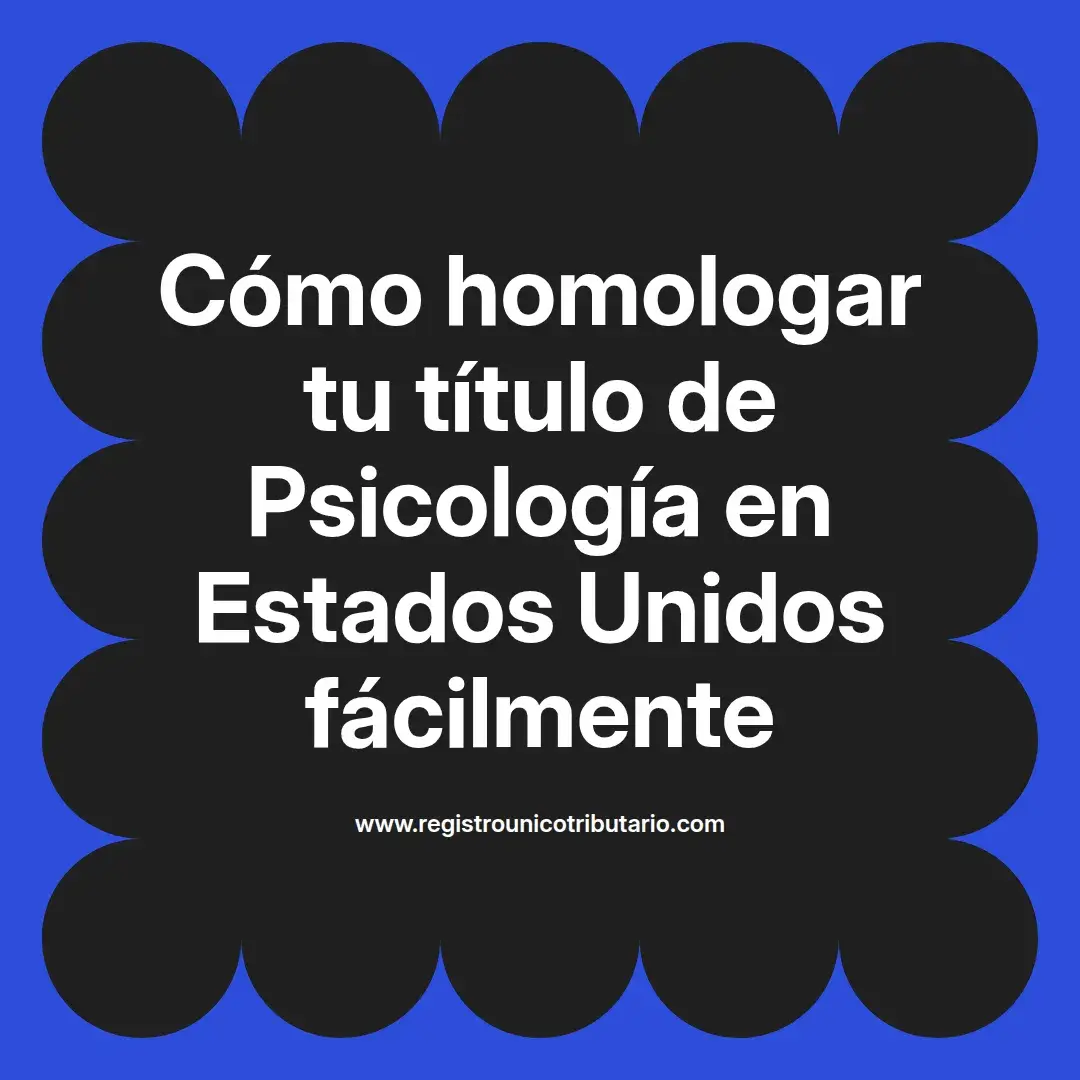 imagen destacada del post con un texto en el centro que dice Cómo homologar tu título de Psicología en Estados Unidos fácilmente y abajo del texto aparece el url de sitio web que es registro unico tributario punto com