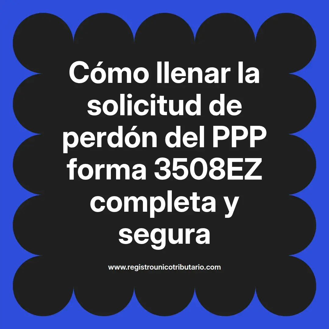 imagen destacada del post con un texto en el centro que dice Cómo llenar la solicitud de perdón del PPP forma 3508EZ completa y segura y abajo del texto aparece el url de sitio web que es registro unico tributario punto com