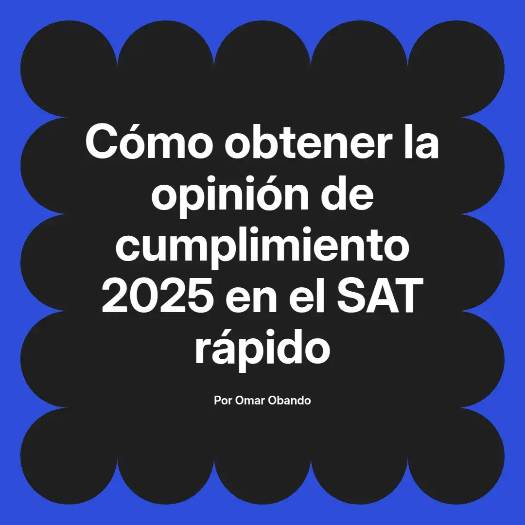 imagen destacada del post con un texto en el centro que dice Cómo obtener la opinión de cumplimiento 2025 en el SAT rápido y abajo del texto aparece el nombre del autor Omar Obando