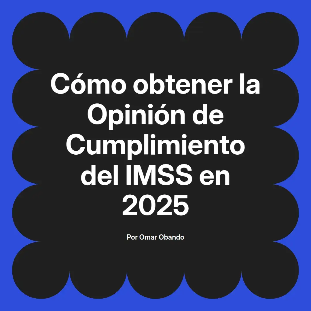 imagen destacada del post con un texto en el centro que dice Cómo obtener la Opinión de Cumplimiento del IMSS en 2025 y abajo del texto aparece el nombre del autor Omar Obando