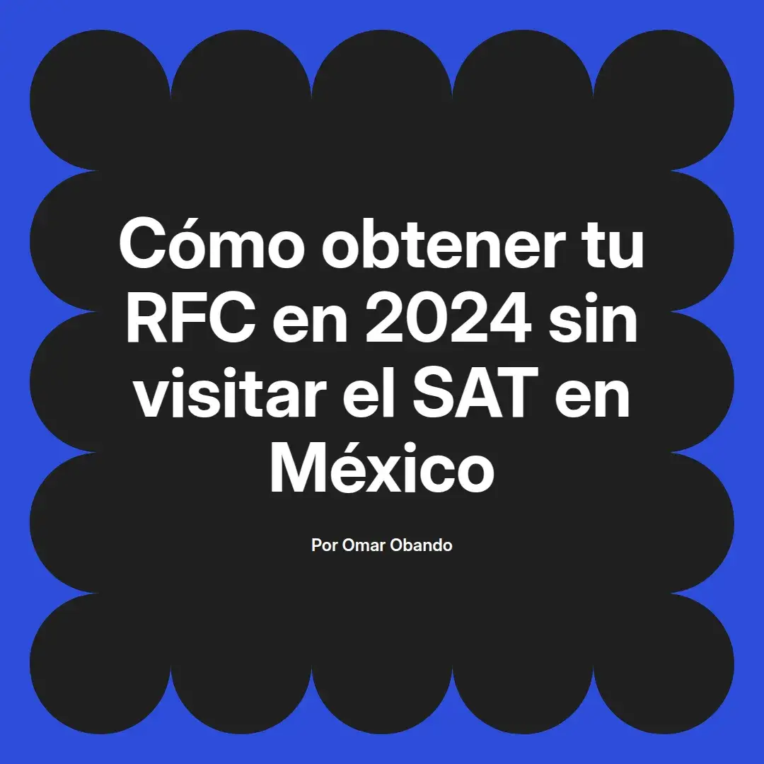 imagen destacada del post con un texto en el centro que dice Cómo obtener tu RFC en 2024 sin visitar el SAT en México y abajo del texto aparece el nombre del autor Omar Obando