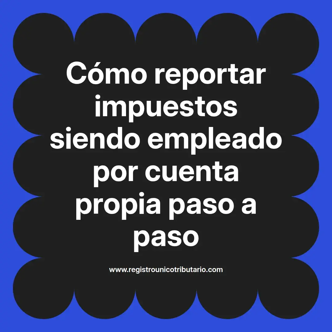 imagen destacada del post con un texto en el centro que dice Cómo reportar impuestos siendo empleado por cuenta propia paso a paso y abajo del texto aparece el url de sitio web que es registro unico tributario punto com