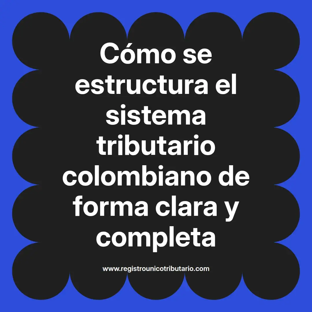 imagen destacada del post con un texto en el centro que dice Cómo se estructura el sistema tributario colombiano de forma clara y completa y abajo del texto aparece el url de sitio web que es registro unico tributario punto com