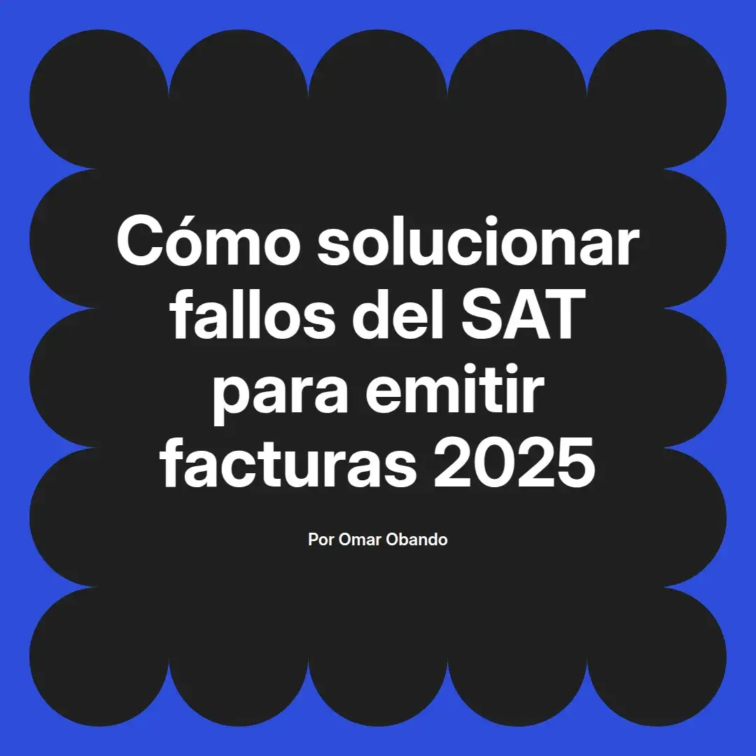imagen destacada del post con un texto en el centro que dice Cómo solucionar fallos del SAT para emitir facturas 2025 y abajo del texto aparece el nombre del autor Omar Obando