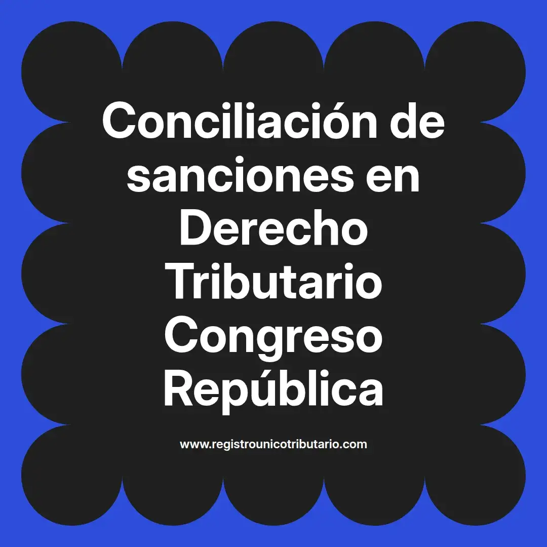 imagen destacada del post con un texto en el centro que dice Conciliación de sanciones en Derecho Tributario Congreso República y abajo del texto aparece el url de sitio web que es registro unico tributario punto com