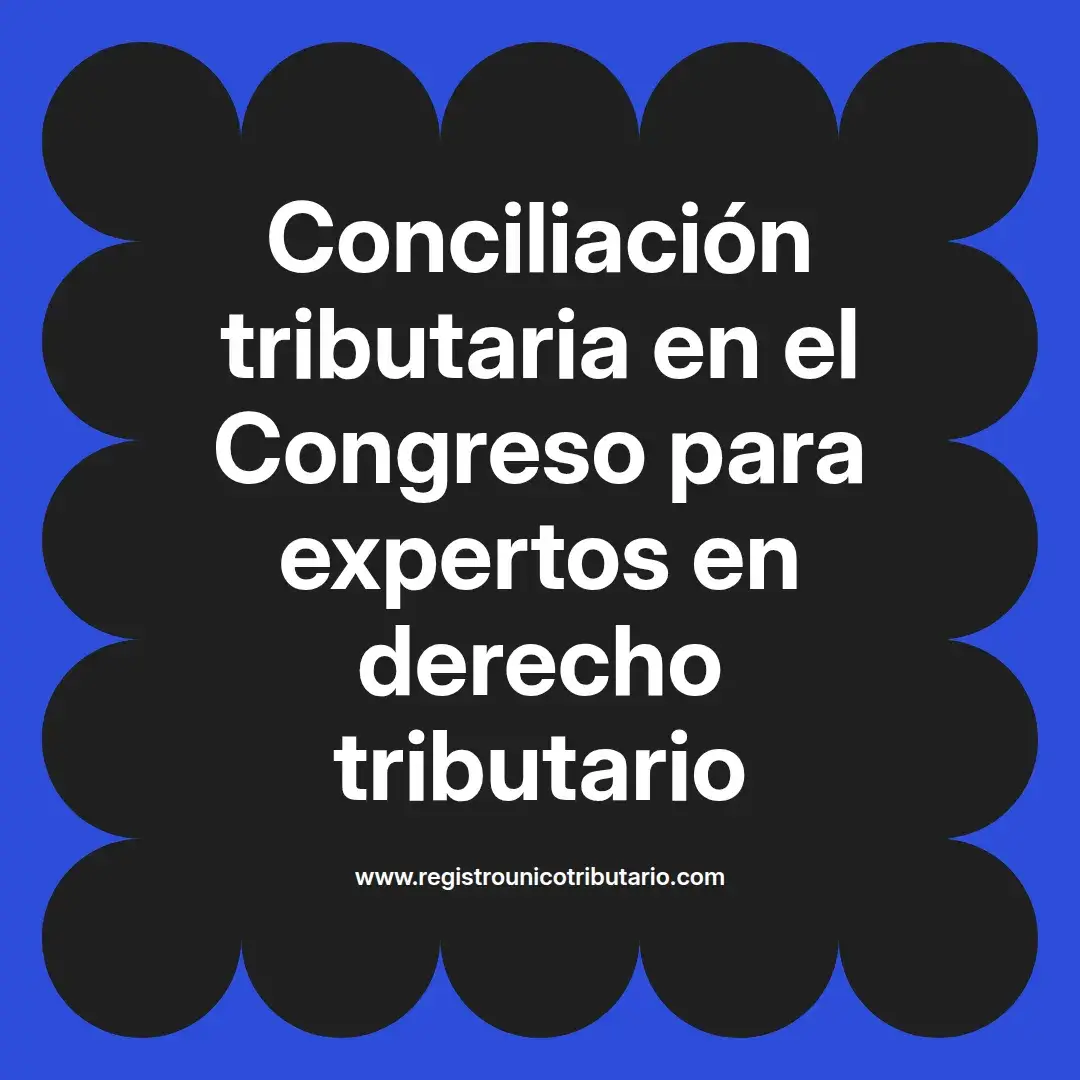 imagen destacada del post con un texto en el centro que dice Conciliación tributaria en el Congreso para expertos en derecho tributario y abajo del texto aparece el url de sitio web que es registro unico tributario punto com