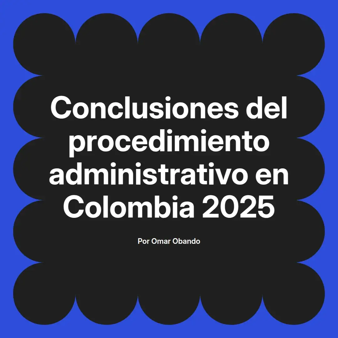 imagen destacada del post con un texto en el centro que dice Conclusiones del procedimiento administrativo en Colombia 2025 y abajo del texto aparece el nombre del autor Omar Obando